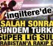 İngiltere'de Salah sonrası g&uuml;ndem T&uuml;rkiye: S&uuml;per Lig, Suudi Arabistan'a rakip oldu!