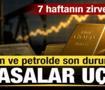 Son dakika: Piyasalar u&ccedil;tu! Altın ve petrol fiyatlarında son durum! 7 haftanın zirvesinde!