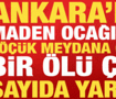 Ankara'da maden ocağında g&ouml;&ccedil;&uuml;k : 1 kişi yaşamını yitirdi &ccedil;ok sayıda yaralı var!