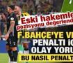 Eski hakemler Fenerbah&ccedil;e'ye verilen penaltıyı değerlendirdi: Bu nasıl penaltıdır...