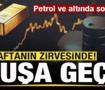 Piyasalar alev aldı! Petrol ve altın fiyatlarında son durum! U&ccedil;uşa ge&ccedil;ti!