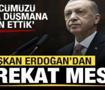 Başkan Erdoğan'dan harekat mesajı: G&uuml;c&uuml;m&uuml;z&uuml; dosta d&uuml;şmana ilan ettik