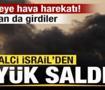 İsrail&rsquo;den geniş &ccedil;aplı saldırı! 4 b&ouml;lgeye hava saldırısı! Karadan da girdiler