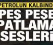Son dakika: Petrol&uuml;n kalbinde peş peşe patlama sesleri