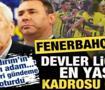 F.Bah&ccedil;e, Devler Ligi'nin en yaşlı kadrosu oldu! Aziz Yıldırım o s&ouml;z&uuml;yle g&uuml;ndeme oturdu