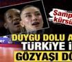 Şampiyonluk k&uuml;rs&uuml;s&uuml;nde duygu dolu anlar! T&uuml;rkiye i&ccedil;in g&ouml;zyaşı d&ouml;kt&uuml; 