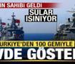 Mekanın sahibi geldi! T&uuml;rkiye'den 100 savaş gemisiyle g&ouml;vde g&ouml;sterisi!