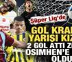 S&uuml;per Lig'de gol krallığı yarışı kızıştı! Zirvede Osimhen'e ortak &ccedil;ıktı