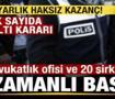 Bakan G&uuml;rlek operasyonu duyurdu! 6 avukatlık ofisi ve 20 şirkete baskın!