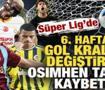 S&uuml;per Lig'de 6. hafta sonrası gol kralı değişti! Osimhen tahtını kaybetti