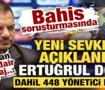 Bahis soruşturmasında yeni sevkler a&ccedil;ıklandı: Ertuğrul Doğan dahil 448 y&ouml;netici PFDK'da