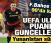 Fenerbah&ccedil;e 3 puanı 90'da ka&ccedil;ırdı! UEFA &uuml;lke puanına etkisi ne oldu? Yunanistan takipte