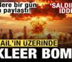 Se&ccedil;imlere bir g&uuml;n kala paylaştı! İsrail'in &uuml;zerinde n&uuml;kleer bomba! 'Saldıracak' iddiası