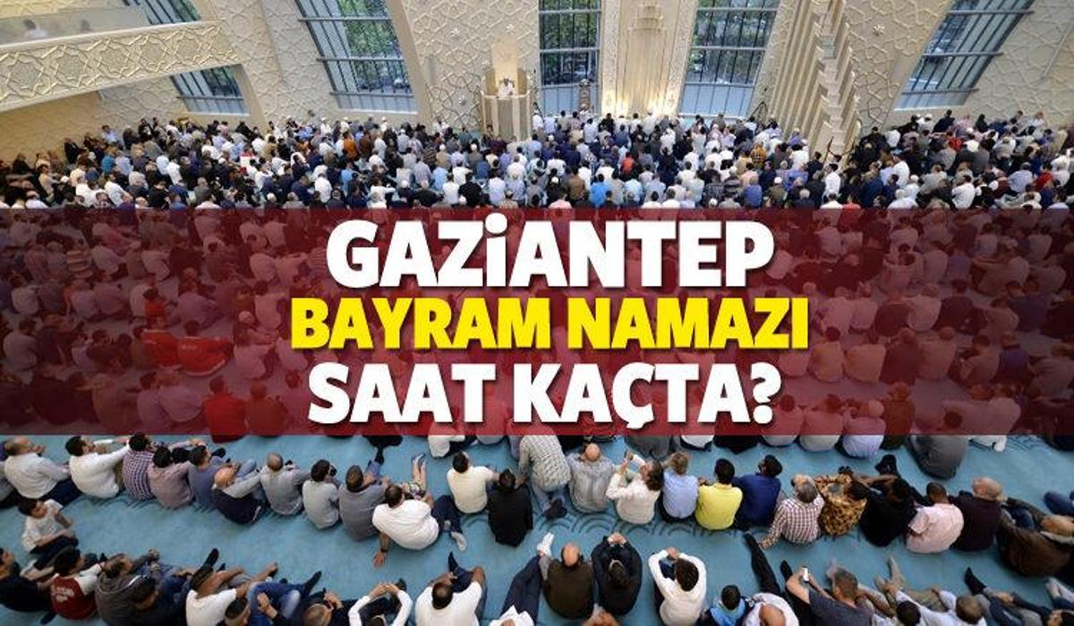 gaziantep de bayram namazi saat kacta diyanet namaz saati guncel haberleri