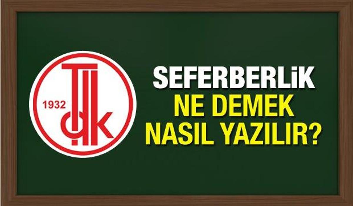 tdk sozlugune gore seferberlik nasil yazilir seferberlik ne anlama gelir egitim haberleri