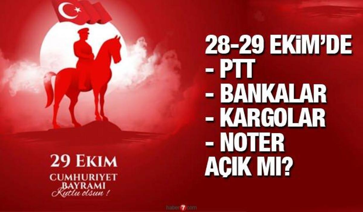 bugun ve 29 ekim ptt bankalar kargolar noter acik mi resmi tatil ne zaman bitecek guncel haberleri