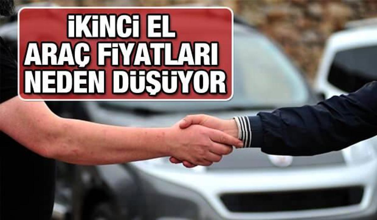 ikinci el arac modellerinde fiyatlari neden dusuyor ikinci elde fiyatlar dusuyor mu guncel haberleri