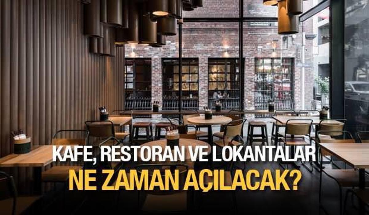 kafe restoran ve lokantalar ne zaman acilacak kademeli gevsetme planlamasi guncel haberleri
