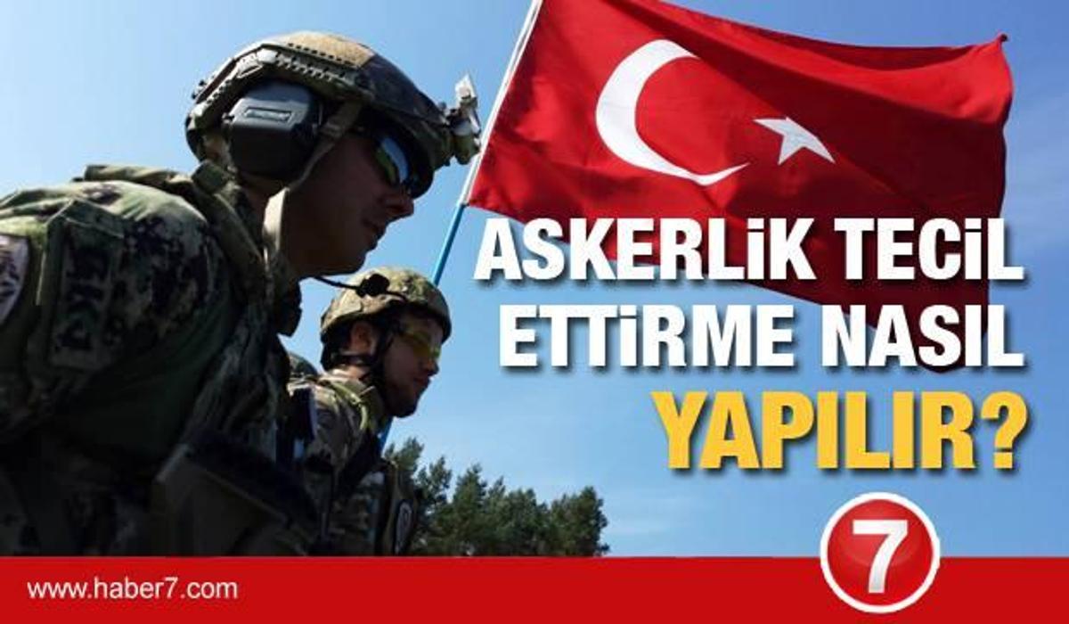 2021 askerlik tecil ettirme nasil yapilir e devlet askerlik erteleme basvuru islemleri guncel haberleri