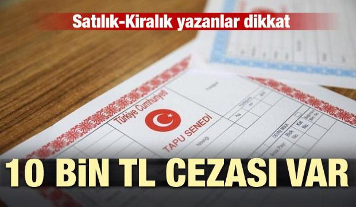 kiralik satilik yazanlar dikkat 10 bin tl cezasi var emlak haberleri