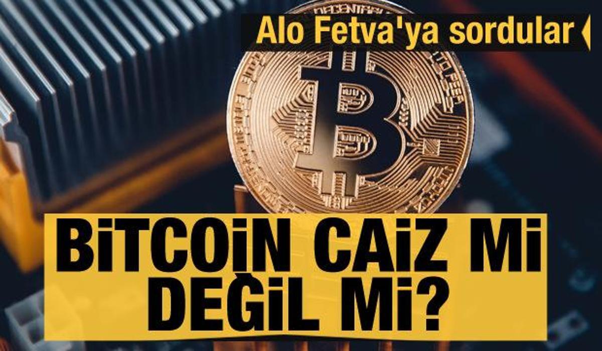 bitcoin i alo fetva ya sordular bitcoin caiz mi degil mi ekonomi haberleri