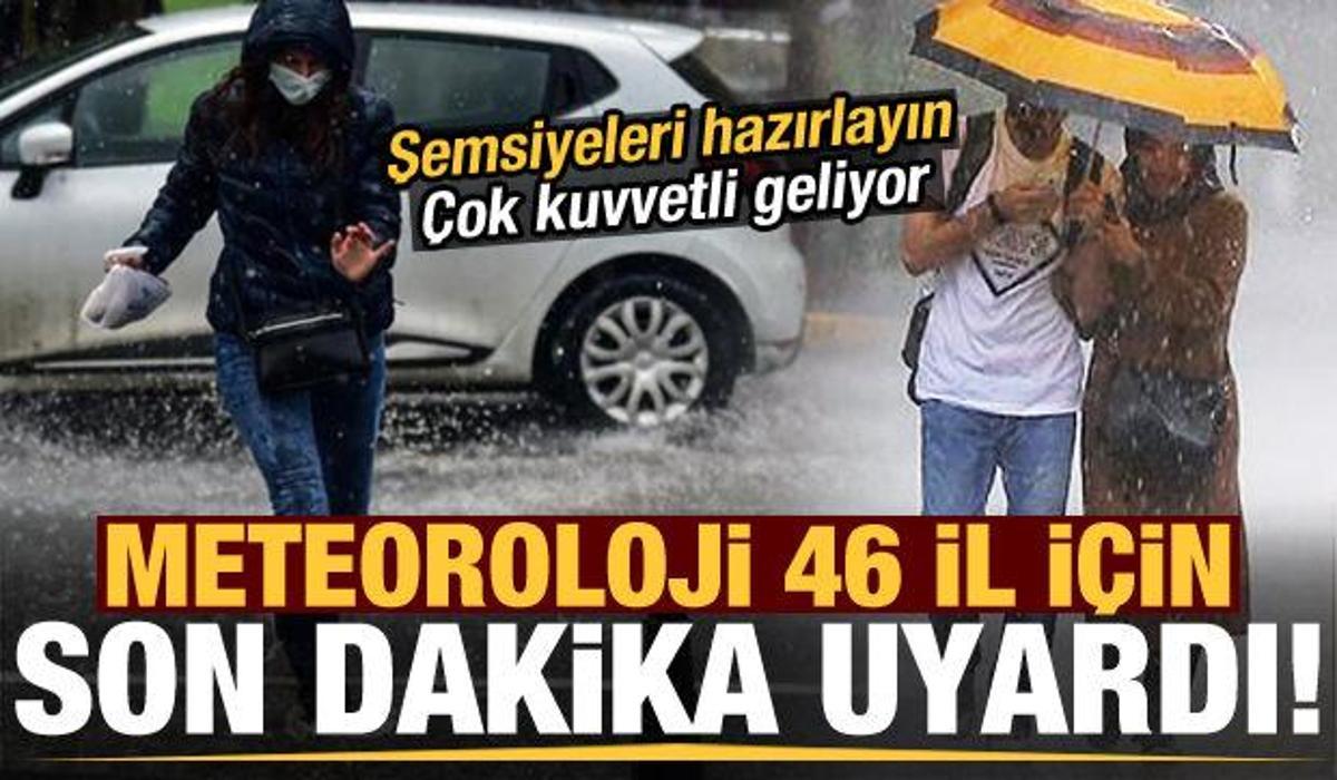 son dakika meteoroloji 46 il icin uyardi semsiyeleri hazirlayin cok kuvvetli geliyor guncel haberleri