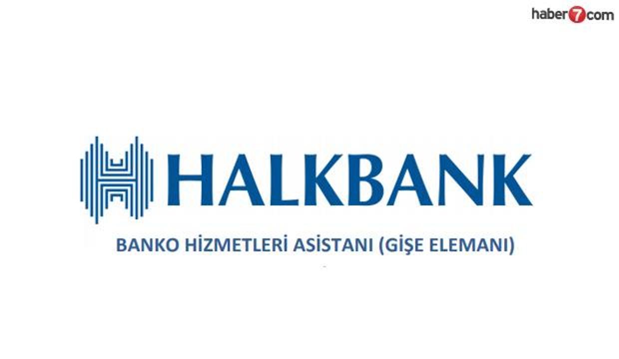 Halkbank Banko Hizmetleri Asistani Gise Elemani Alimi Basvuru Sartlari Neler Guncel Haberleri