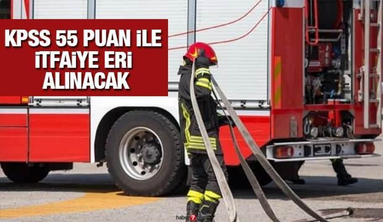 55 KPSS puanı ile İtfaiye Eri alım ilanı! İtfaiye Eri alımı başvuru şartları