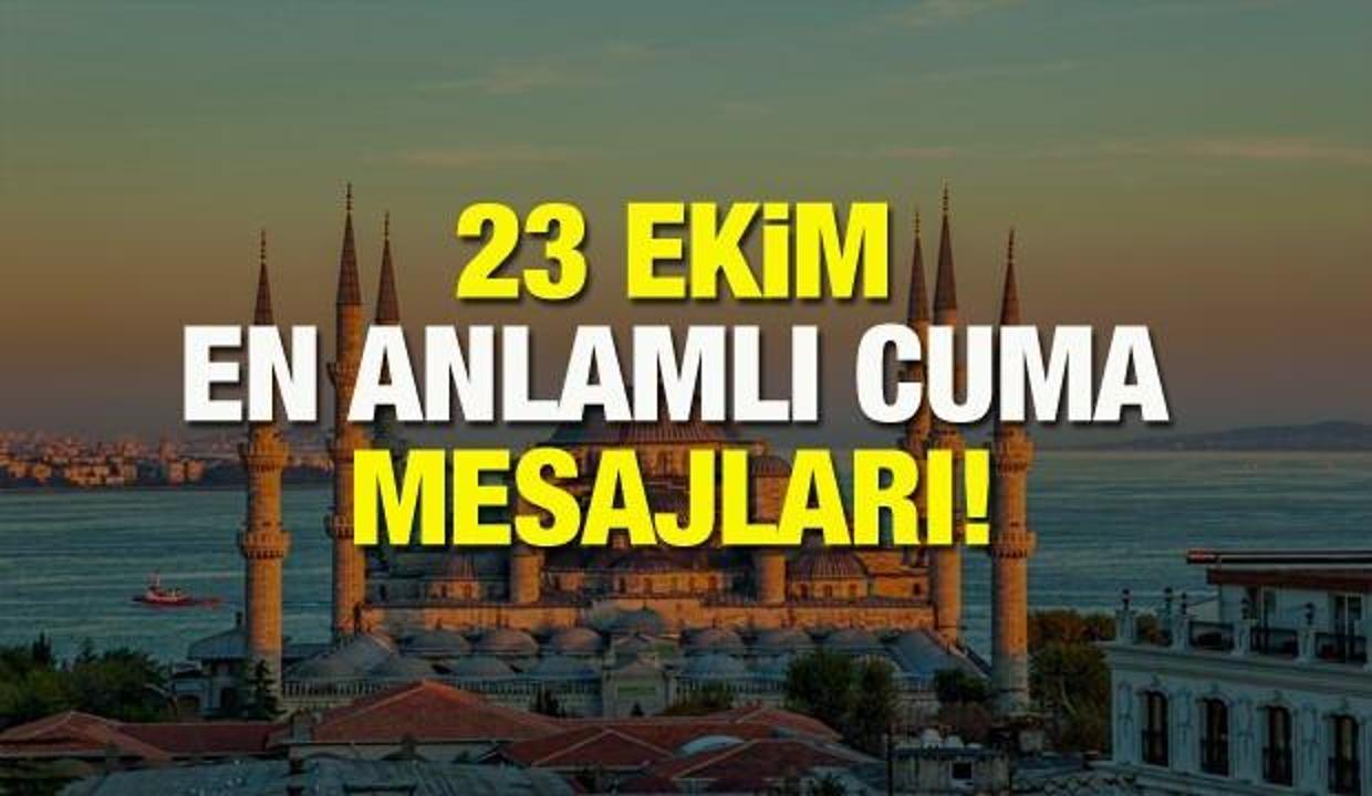 En güzel anlamlı cuma mesajları: 23 Ekim’e özel resimli ve sözlü cuma tebrik mesajları!