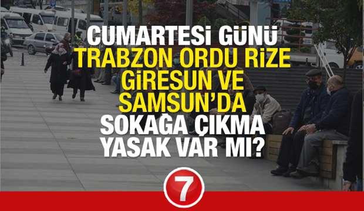Cumartesi Yarin Trabzon Ordu Rize Giresun Ve Samsun Da Sokaga Cikma Yasagi Olacak Mi Guncel Haberleri