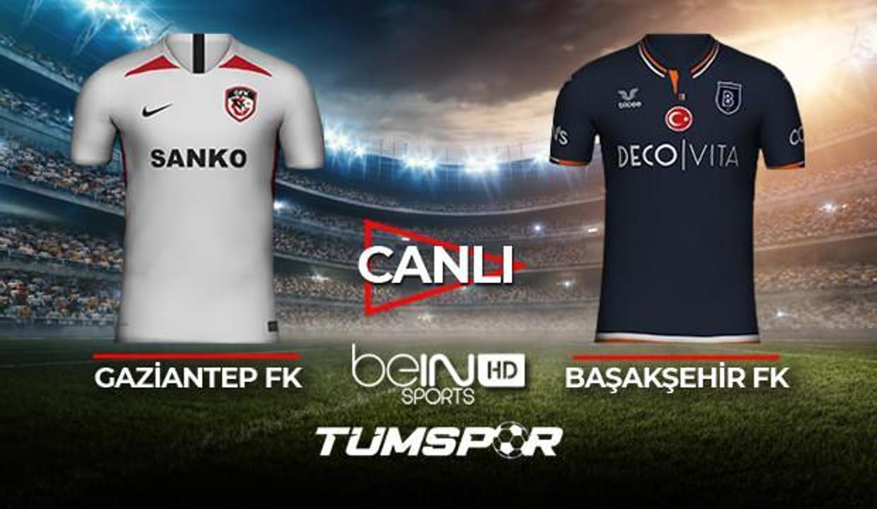 gaziantep fk basaksehir fk maci canli izle bein sports gaziantep ibfk maci canli skor takip tum spor haber