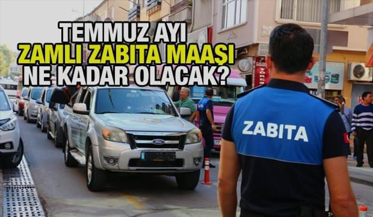 Zabıta memur Temmuz ayı zam oranları ne kadar? 2021 Zabıta memuru zam oranı