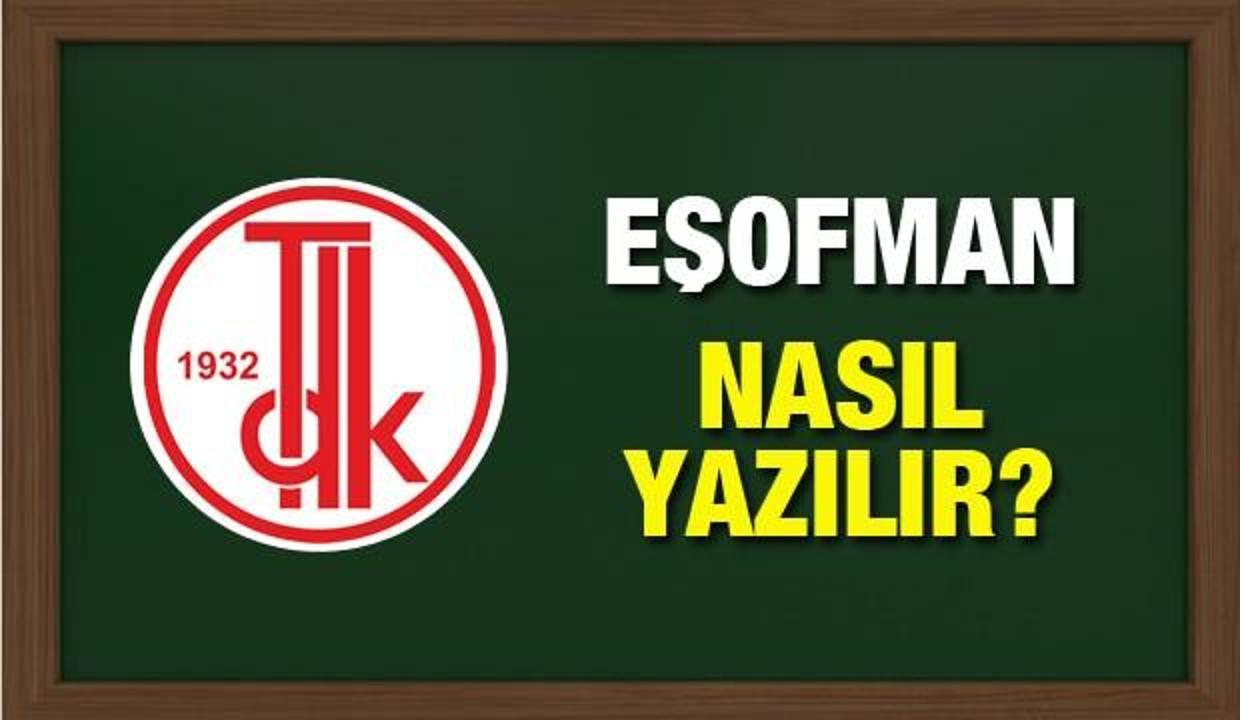 tdk sozlugune gore esofman nasil yazilir esofman mi esortman mi egitim haberleri