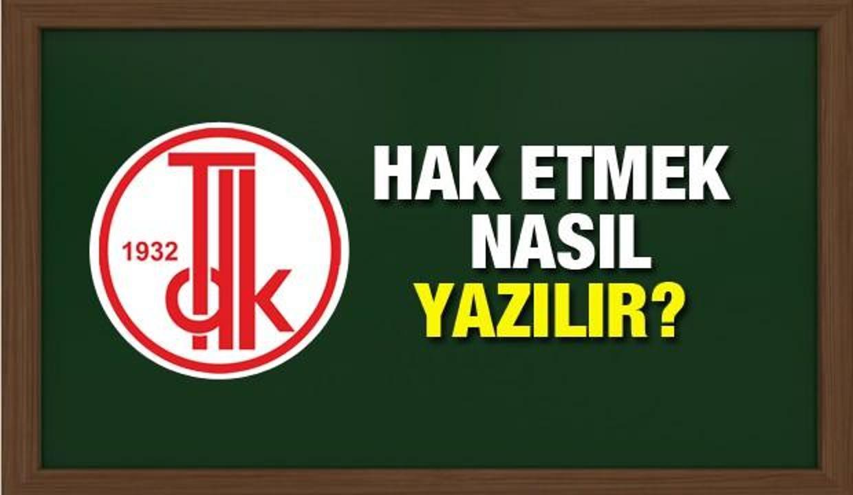 Hak etmek nasıl yazılır? TDK sözlüğüne göre 'hak etmek' birleşik mi ayrı mı yazılır?