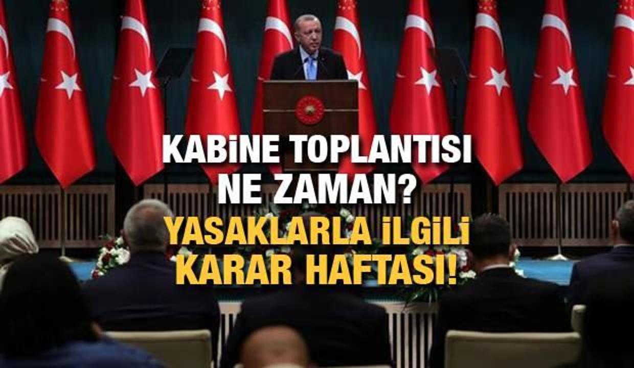 Kabine toplantısı ne zaman yapılacak? Cumhurbaşkanı Erdoğan yasaklarla ilgili...