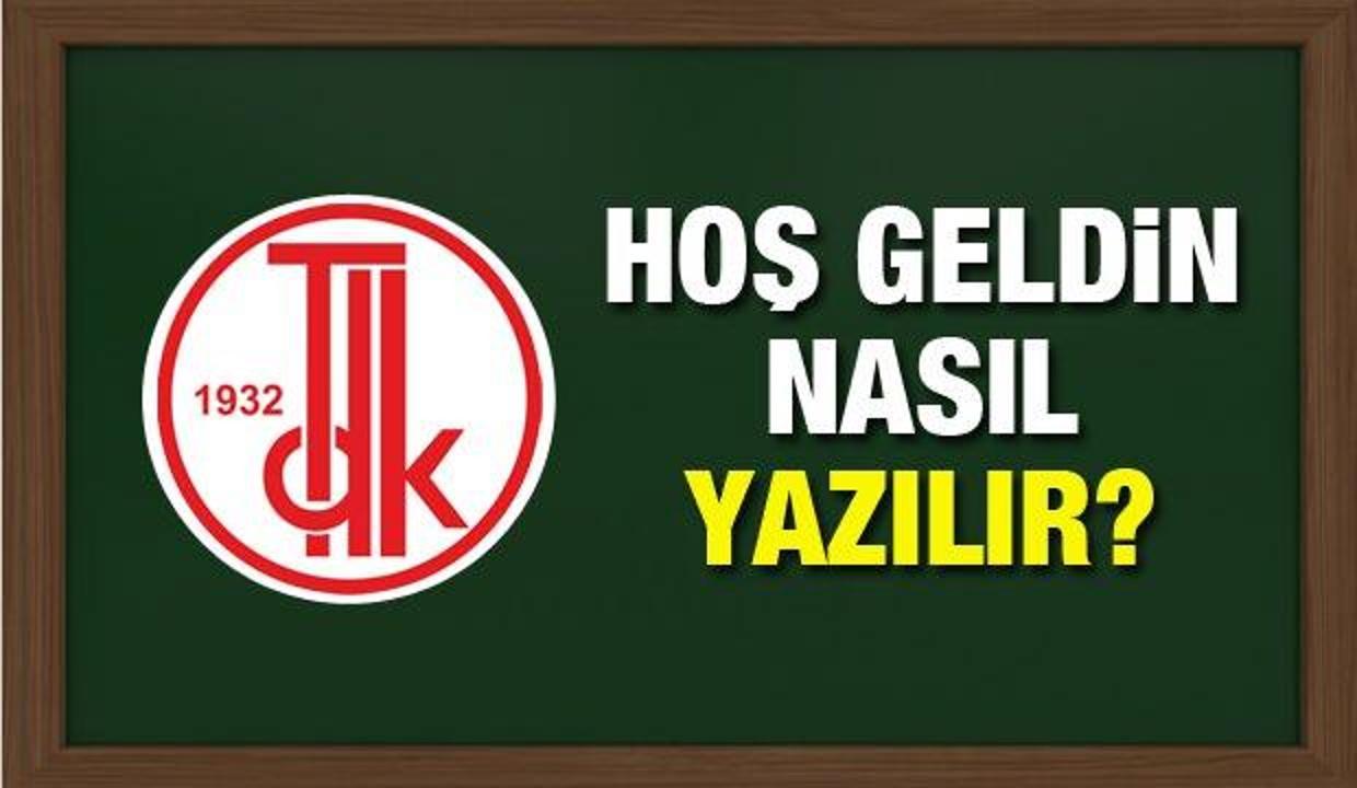 Hoş geldin nasıl yazılır? TDK sözlüğüne göre hoş geldin ne demek?
