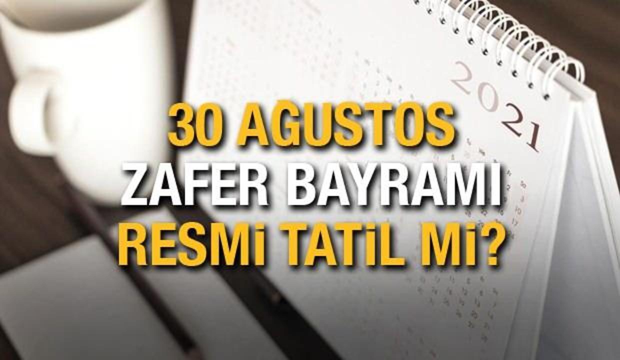 30 Ağustos resmi tatil mi? 30 Ağustos ne zaman hangi güne denk geliyor? 30 Ağustos kimlere tatil?