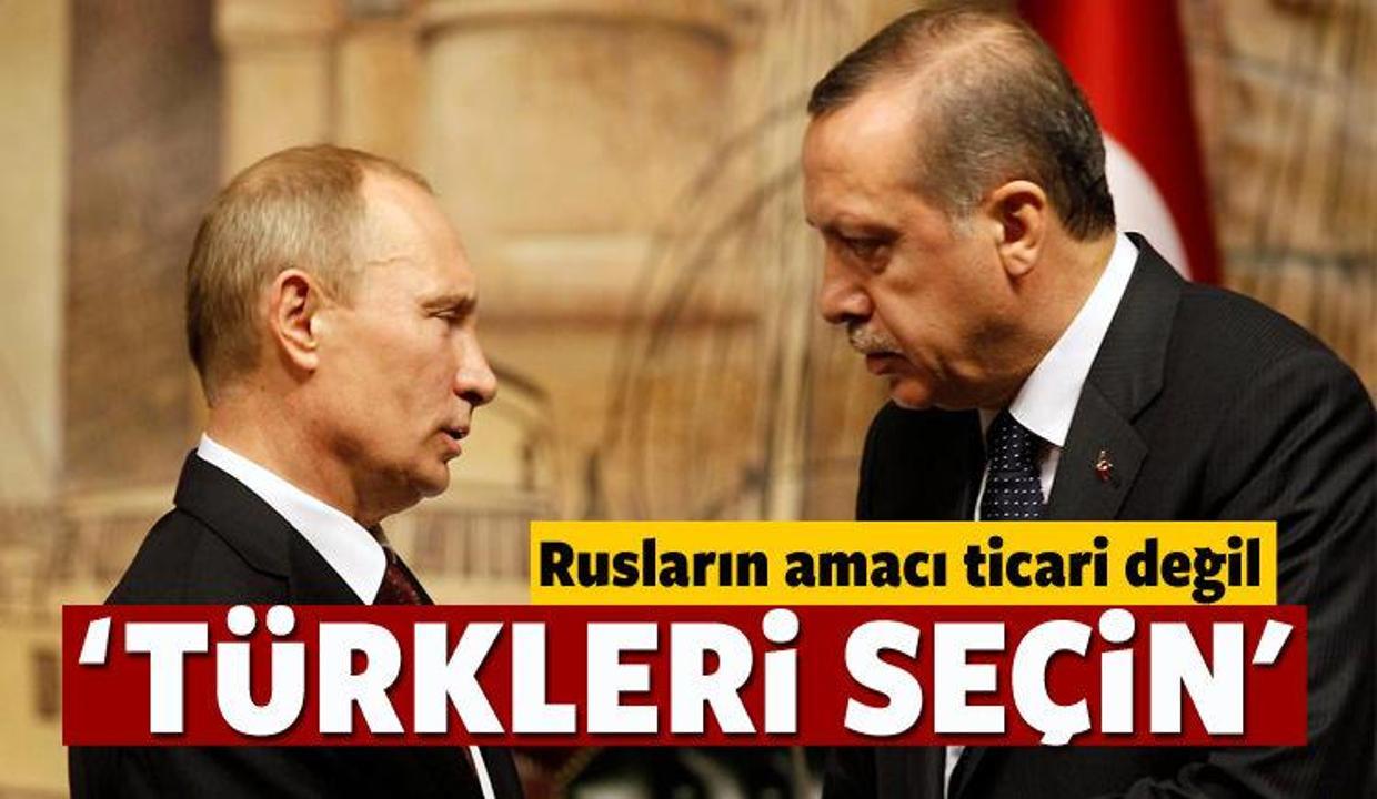 'Ruslar tehlikeli Türkiye'yi destekleyin'