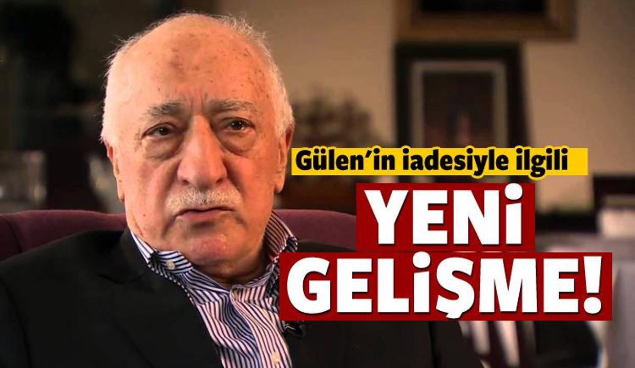 Gülen'in iadesiyle ilgili flaş gelişme