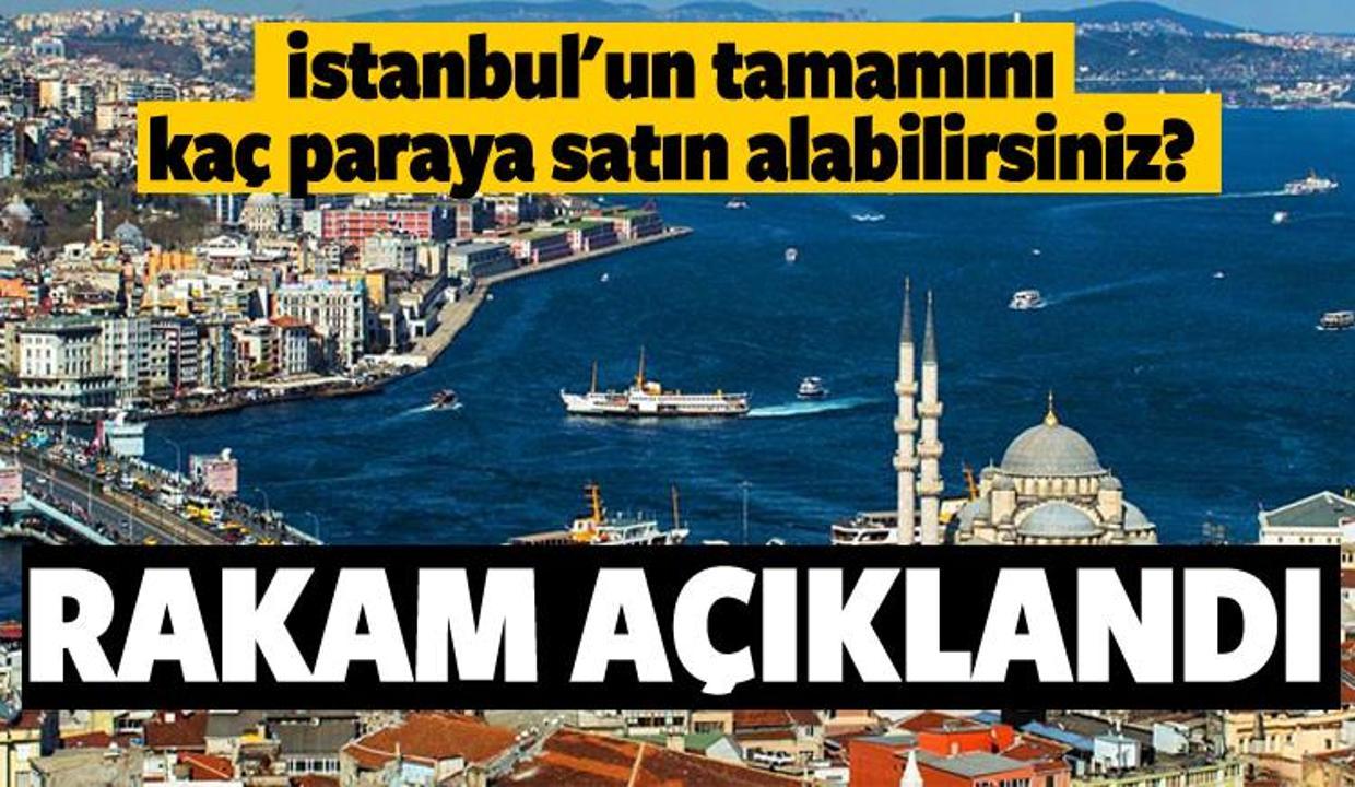 İstanbul'un değeri açıklandı!