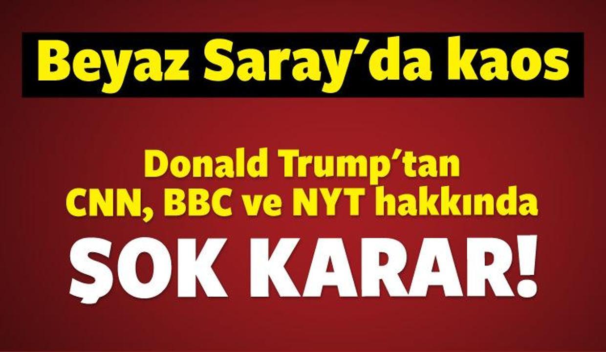 Trump'tan CNN, BBC ve NYT hakkında şok karar!