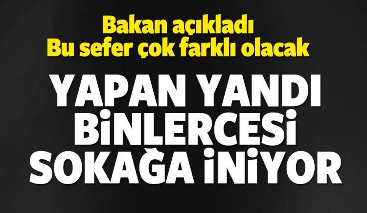 Bakan açıkladı! Sokağa iniyorlar, yapan yandı