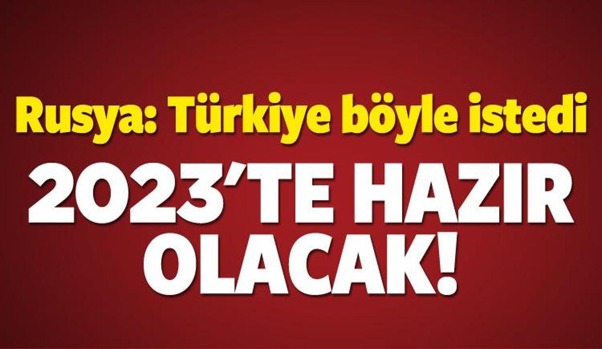 Rusya'dan Türkiye açıklaması: 2023'te hazır olacak