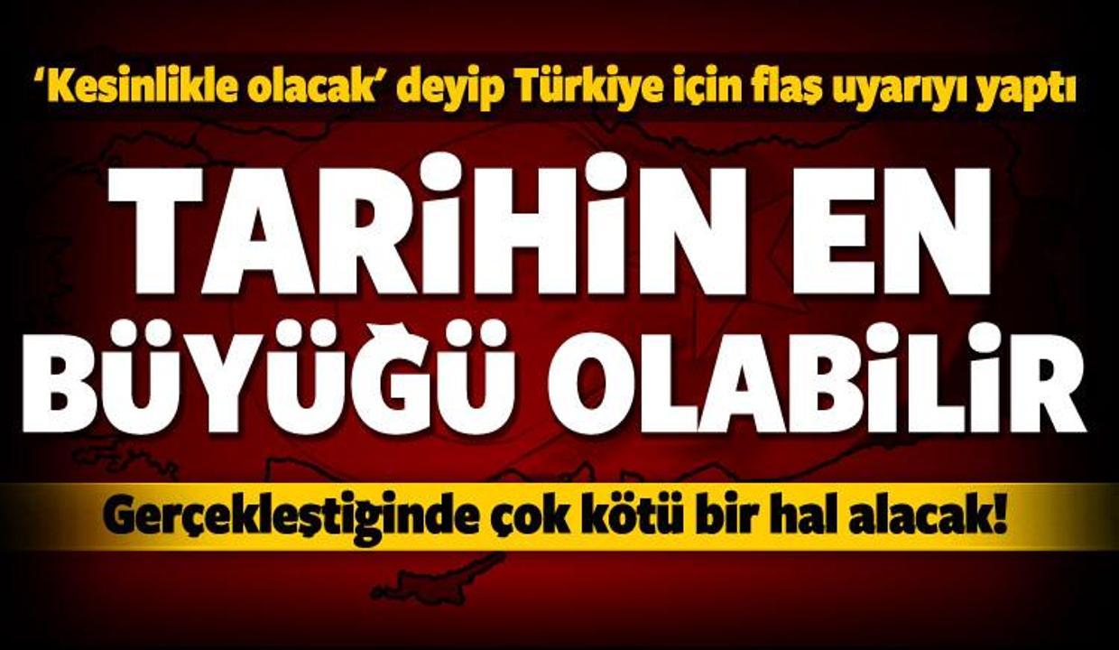Türkiye'ye flaş uyarı: Tarihin en büyüğü olabilir