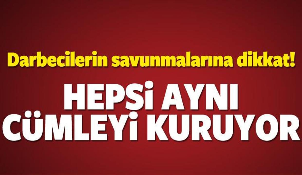 FETÖ'cülerin savunmasına dikkat! Hep aynı cümle!