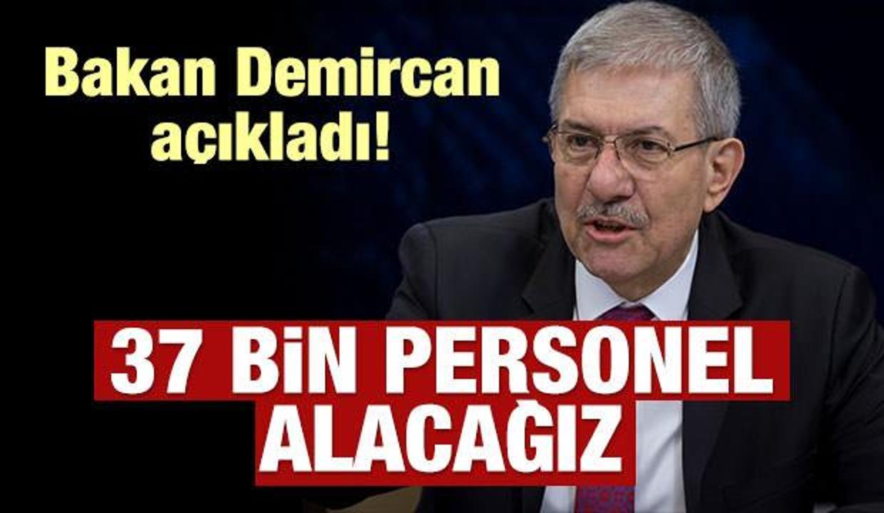 Bakan Demircan açıkladı: 37 bin personel alacağız!