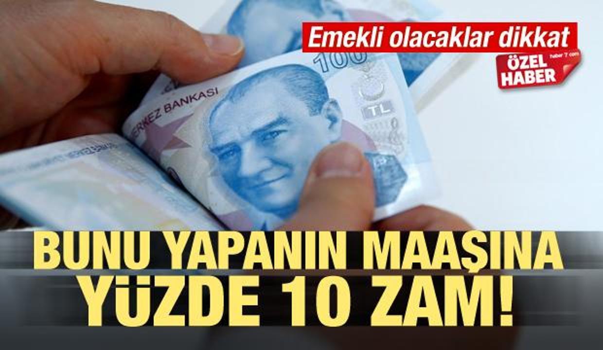 Emekli olacaklar dikkat! Bunu yapanın maaşına yüzde 10 zam
