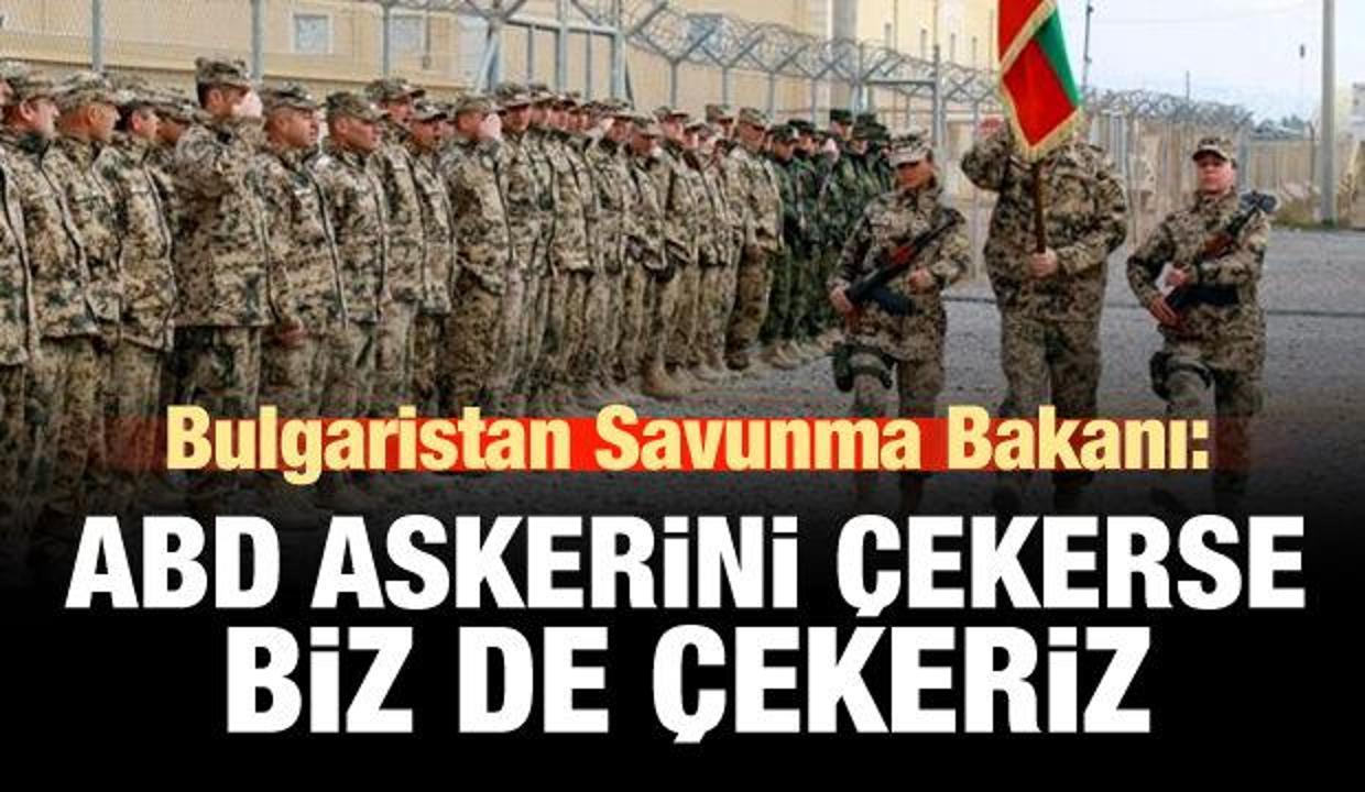 Bulgaristan: ABD askerini çekerse biz de çekeriz