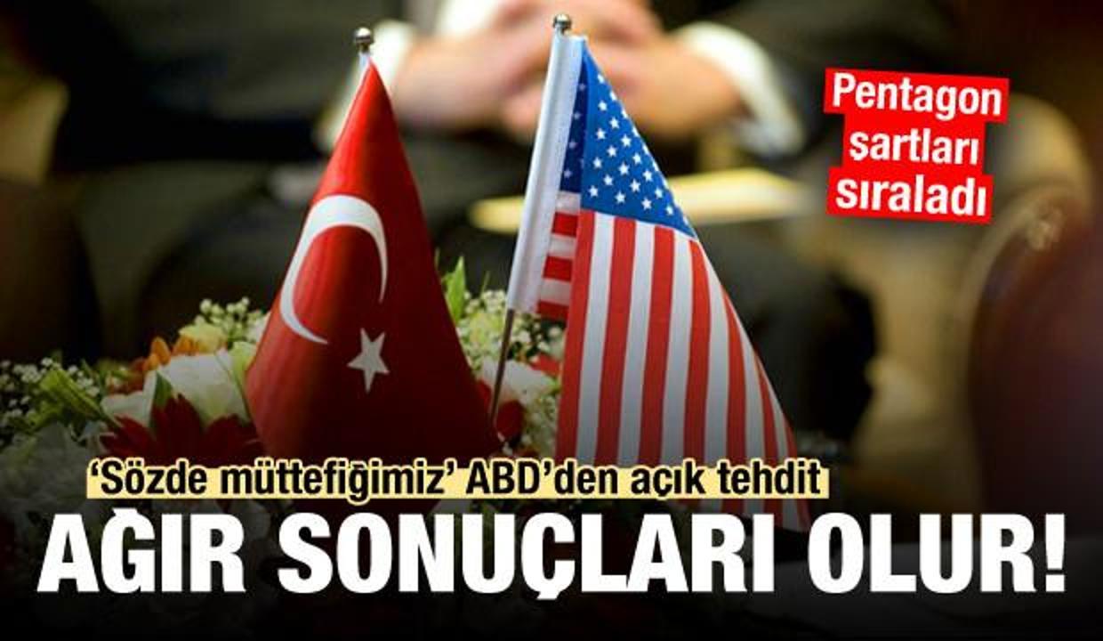 'Sözde müttefiğimiz' ABD'den açık tehdit: Ağır sonuçları olur