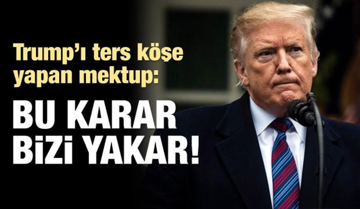 Trump'ı ters köşe yapan mektup: Bu karar bizi yakar!